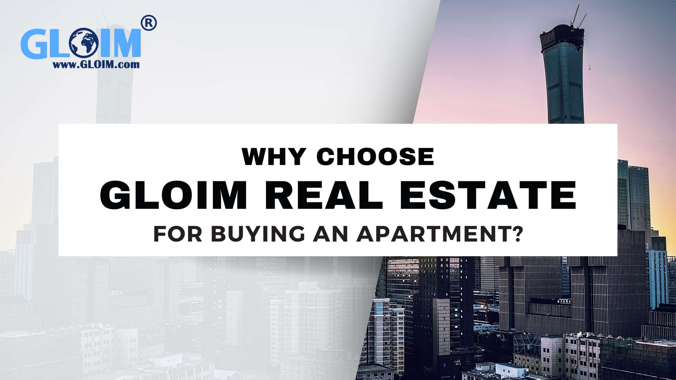 Why Choose Gloim Real Estate for Buying an Apartment ?