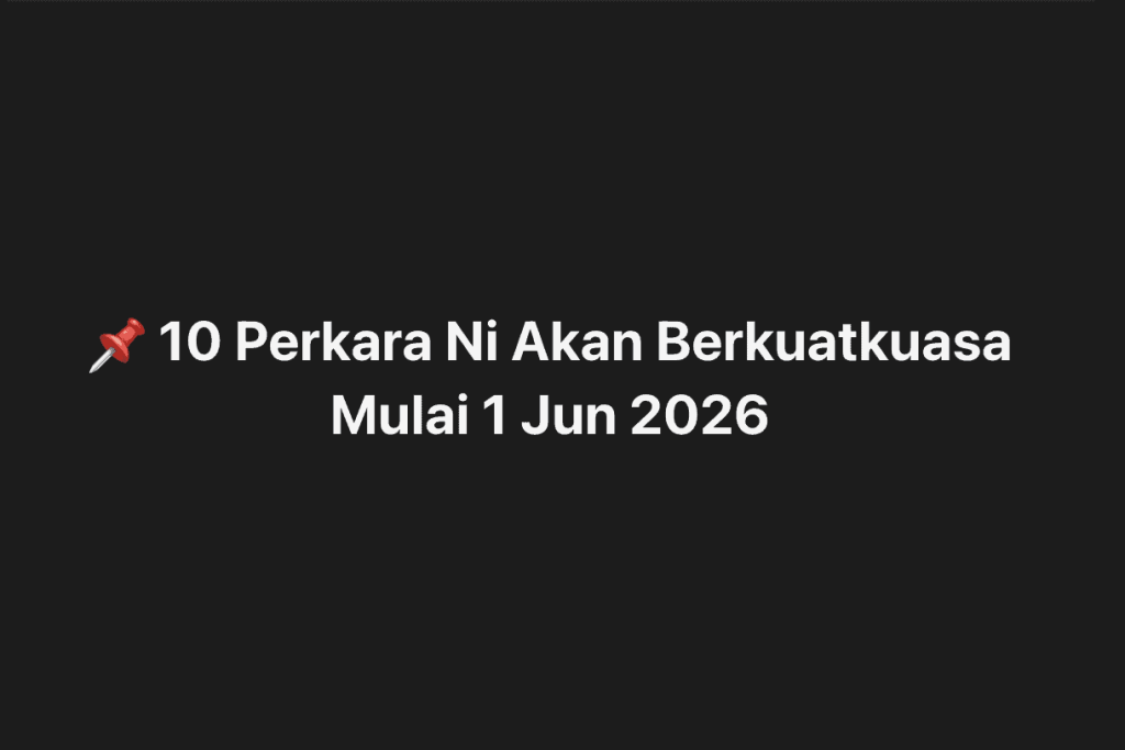 10 Perkara Yang Akan Berkuatkuasa Mulai 1 Jun 2026